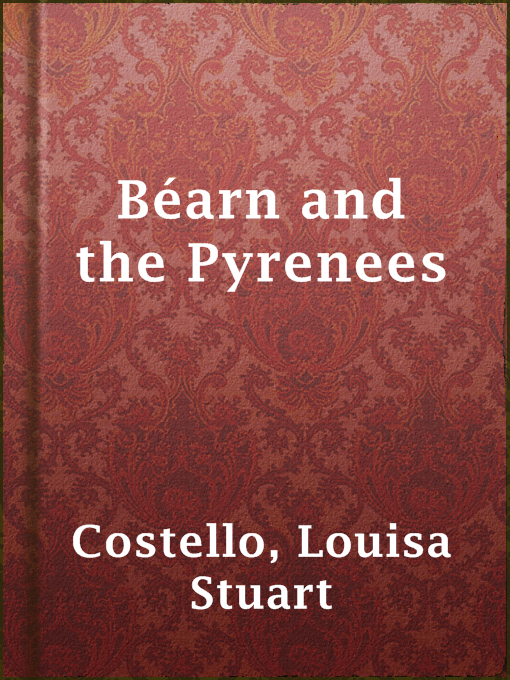 Title details for Béarn and the Pyrenees by Louisa Stuart Costello - Available